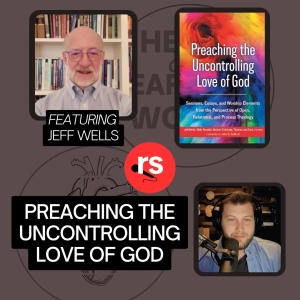 The Uncontrolling Love of God | Jeff Wells