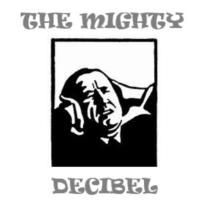 THE MIGHTY DECIBEL SHOW May 16 2026