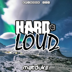 Matduke - Hard & Loud Podcast Episode 111 (Freeform/Trancecore) [Free download]