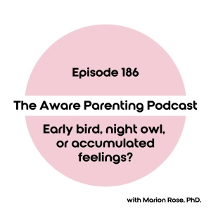 Episode 186: Early bird, night owl, or accumulated feelings?