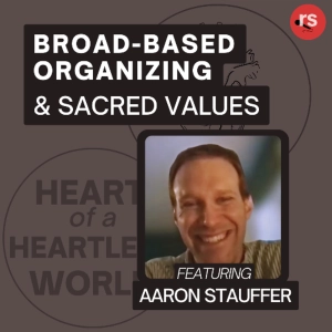 Broad-Based Organizing & Sacred Values | Aaron Stauffer