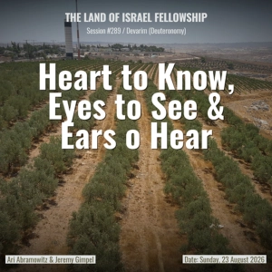Heart to Know, Eyes to See & Ears to Hear (Ki Teitzei) | Land of Israel Fellowship