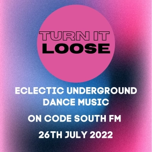Turn It Loose: Eclectic Underground Dance Music w/ Russell Ruckman on Code South 26.07.22