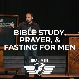Real Men - Bible Study, Prayer, and Fasting for Men