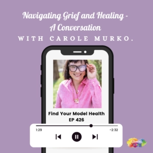 EP 426 Navigating Grief and Healing | A Conversation with Carole Murko.