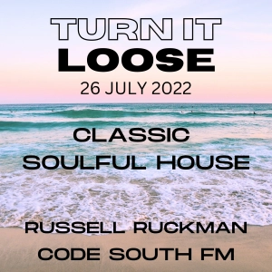 Turn It Loose w/ Russell Ruckman - Classic Soulful House - 26/07/22