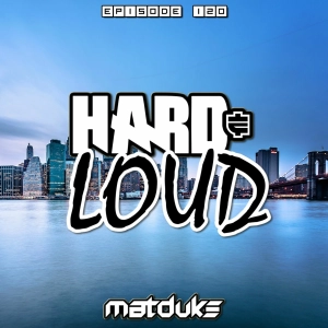 Matduke - Hard & Loud Podcast Episode 120 (Euphoric Hardstyle) [Free download]