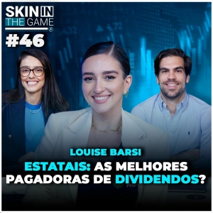 As melhores ações para viver de renda hoje | Skin in the Game #46 com Louise Barsi