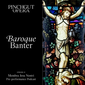 Baroque Banter Episode 19 - Pre-performance podcast - Membra Jesu Nostri