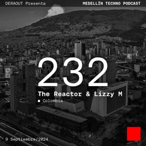 MTP 232 - Medellin Techno Podcast Episodio 232 - The Reactor & Lizzy M