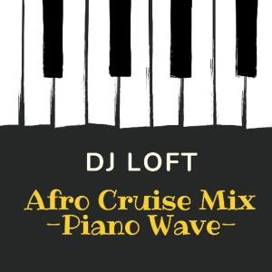 DJ Loft Afro Cruise Mix [Piano Wave]