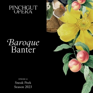 Baroque Banter: Episode 18 Sneak Peek Season 2023