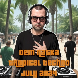 Dem Natka Tropical Techno July 2024