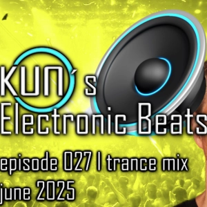 KUNO´s Electronic Beats 027 [TRANCE MIX June 2025]