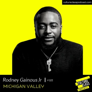 Ep 122- Michigan Valley (w/ Rodney Gainous Jr)