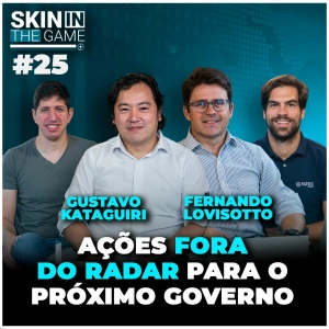 Skin In The Game #25 - Como montar uma carteira para ganhar dinheiro no governo Lula