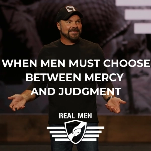 Real Men - When Men Must Choose Between Mercy and Judgment