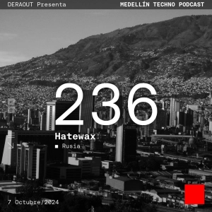 MTP 236 - Medellin Techno Podcast Episodio 236 - Hatewax