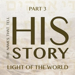The Names that Tell His Story: Light of the World - Part 3