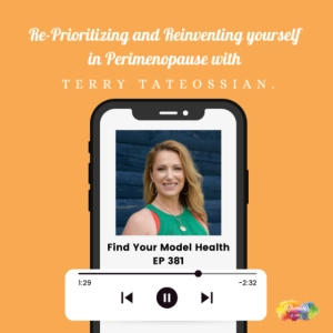 #381 Re-prioritizing and Reinventing yourself in Perimenopause with Terry Tateossian.