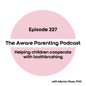 Episode 227: Helping children cooperate with toothbrushing