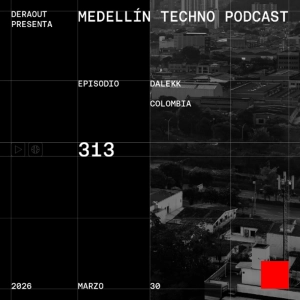 MTP 313 - Medellin Techno Podcast Episodio 313 - Dalekk