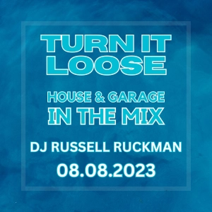 Turn It Loose: HOUSE & GARAGE In The Mix w/ Russell Ruckman. 08.08.2023
