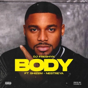 Dj Freshyk - Body Ft Shizem, Nestreya