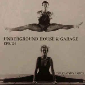 UNDERGROUND HOUSE & GARAGE (EPS.24) THE CLASSICS (PART 3) DOWNLOAD & SHARE
