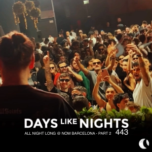 DAYS like NIGHTS 443 - All Night Long @ NOM Barcelona, Part 2