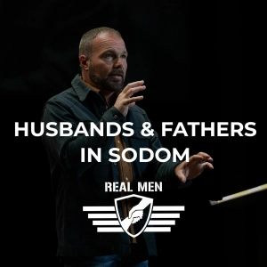 Real Men - Husbands & Fathers in Sodom