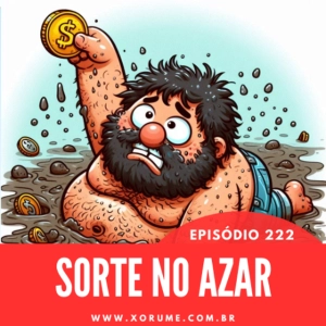 222 - EPISÓDIO 222 - SORTE NO AZAR