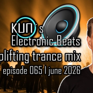 KUNO´s Electronic Beats 065 [uplifting TRANCE MIX june 2026]
