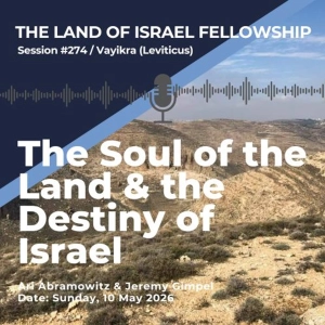 The Soul of the Land & the Destiny of Israel (Behar/Bechukotai) | The Land of Israel Fellowship