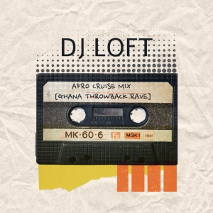 DJ Loft Afro Cruise Mix [Ghana Throwback Rave]