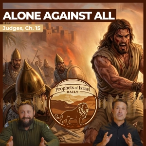 Judges, Chapter 15 - Alone Against All | Prophets of Israel Daily