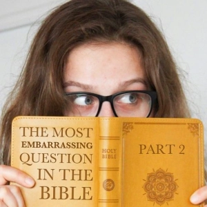 The Most Embarrassing Question in the Bible - Part 2