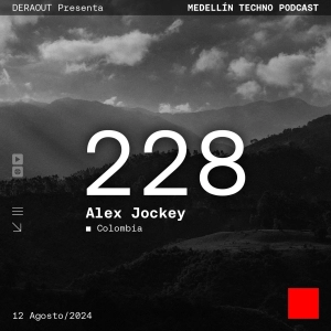 MTP 228 - Medellin Techno Podcast Episodio 228 - Alex Jockey