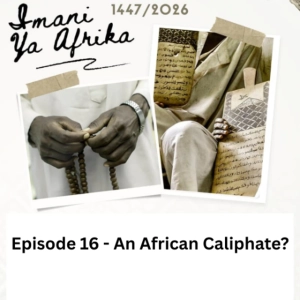 Imani ya Afrika - Episode 16 - An African Caliphate