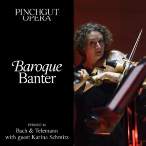 Baroque Banter Episode 36-Bach & Telemann with Guest Karina Schmitz