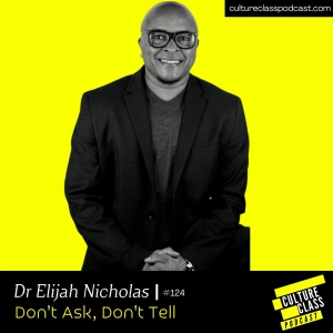 Ep 124- Dont Ask, Dont Tell (w/ Dr Elijah Nicholas)