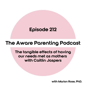 Episode 212: The tangible effects of having our needs met as mothers with Caitlin Jaspers
