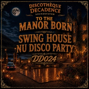 To The Manor Born Swing House Nu Disco Party -  Discothèque Decadence DD024