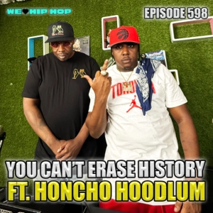 Episode 598 | You Can't Erase History ft. Honcho Hoodlum