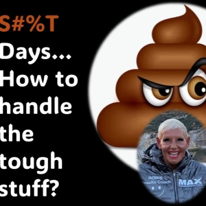 S%#T Days...How to handle the tough stuff