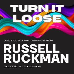 Turn It Loose 02/08/22 Part 1: Jazz, Soul, Deep House w/ Russell Ruckman on Code South