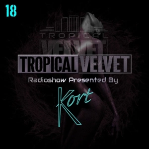 TROPICAL VELVET RADIO SHOW WITH KORT VOL.18