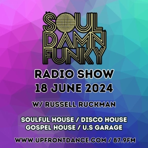 Soul Damn Funky: Soulful / Disco & Gospel House / U.S Garage w/ Russell Ruckman on Upfront Dance 879