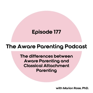 Episode 177: The differences between Aware Parenting and Classical Attachment Parenting