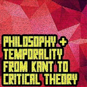 Espen Hammer - Philosophy and Temporality from Kant to Critical Theory